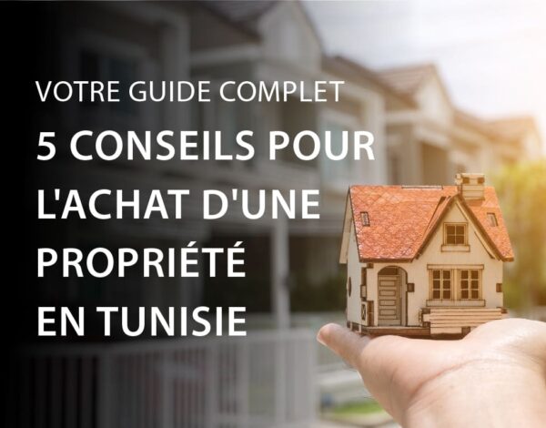 5 Conseils pour l&rsquo;Achat d&rsquo;une Propriété en Tunisie : Votre Guide Complet