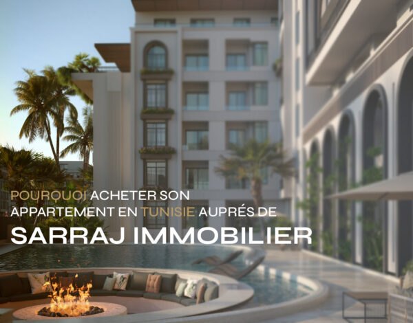 Pourquoi acheter son appartement en Tunisie auprès de Sarraj Immobilier ?