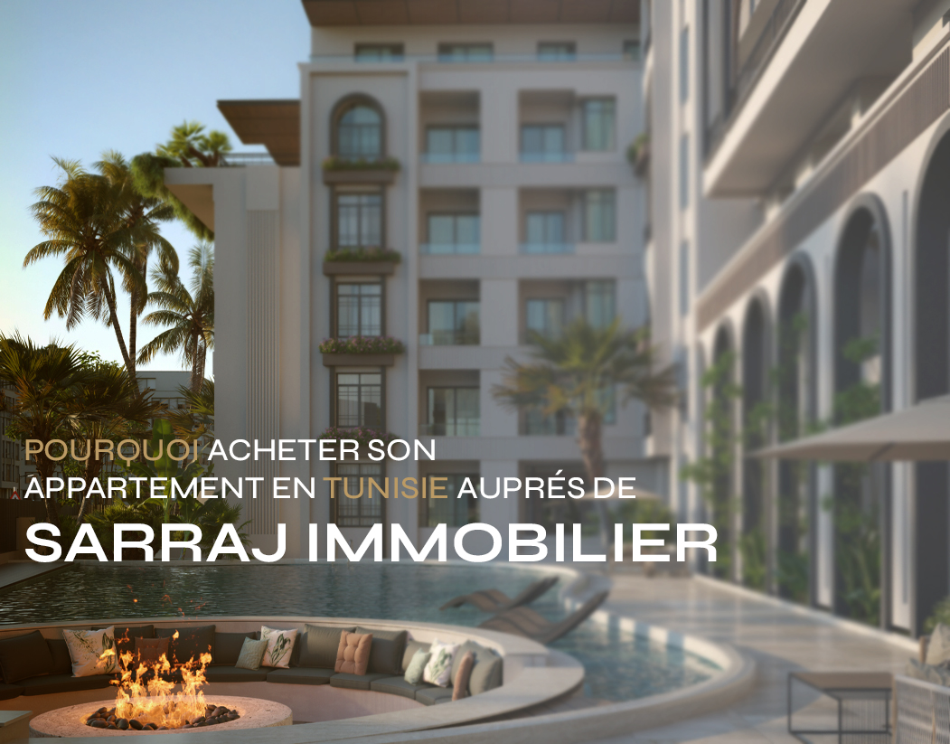 Pourquoi acheter son appartement en Tunisie auprès de Sarraj Immobilier ?